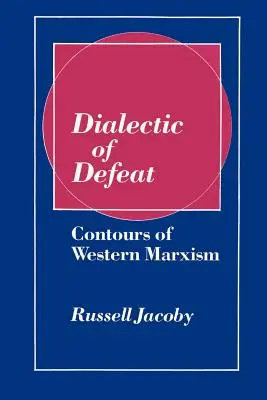 Dialektika porážky: Dialektika: Obrysy západního marxismu - Dialectic of Defeat: Contours of Western Marxism