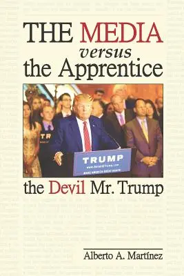 Média versus učedník: Trump: Ďábel: média a média v čele s panem Trumpem - The Media versus the Apprentice: The Devil Mr. Trump