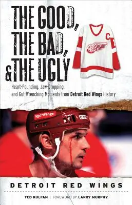 Hodný, zlý a ošklivý: Detroit Red Wings - Good, the Bad, & the Ugly: Detroit Red Wings