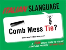 Italský jazyk: Zábavný vizuální průvodce italskými termíny a frázemi - Italian Slanguage: A Fun Visual Guide to Italian Terms and Phrases