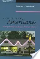 Filozofie Americana: Filosofie jako doma v americké kultuře - Philosophy Americana: Making Philosophy at Home in American Culture