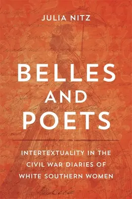 Krásky a básníci: Intertextualita v denících bílých žen z Jihu z doby občanské války - Belles and Poets: Intertextuality in the Civil War Diaries of White Southern Women