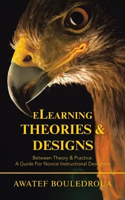Teorie a návrhy elektronického vzdělávání: Průvodce pro začínající designéry výukových materiálů. - Elearning Theories & Designs: Between Theory & Practice. a Guide for Novice Instructional Designers