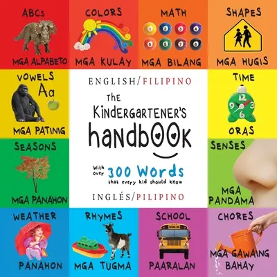 Příručka pro mateřské školy: (Ingls / Pilipino) ABC, samohlásky, matematika, tvary, barvy, čas, smysly, říkanky, věda, - The Kindergartener's Handbook: Bilingual (English / Filipino) (Ingls / Pilipino) ABC's, Vowels, Math, Shapes, Colors, Time, Senses, Rhymes, Science,