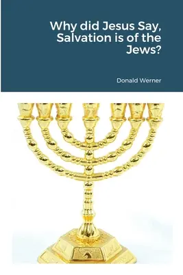 Proč Ježíš řekl: Spása je ze Židů? - Why did Jesus Say, Salvation is of the Jews?