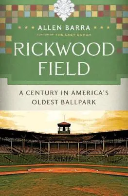 Rickwood Field: Rickwood Field: Století na nejstarším americkém hřišti - Rickwood Field: A Century in America's Oldest Ballpark