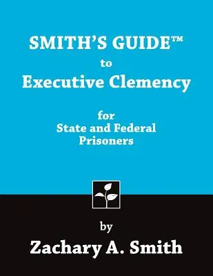 Smithův průvodce výkonnou milostí pro státní a federální vězně - Smith's Guide to Executive Clemency for State and Federal Prisoners