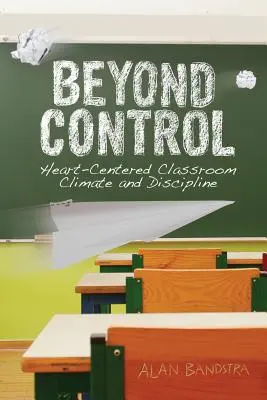 Mimo kontrolu: Klima a kázeň ve třídě zaměřené na srdce - Beyond Control: Heart-Centered Classroom Climate and Discipline