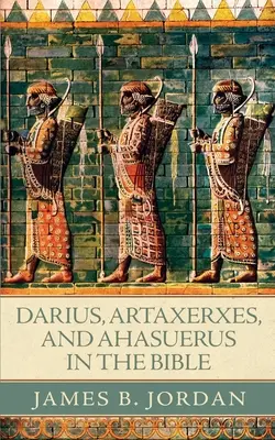 Darius, Artaxerxes a Ahasver v Bibli - Darius, Artaxerxes, and Ahasuerus in the Bible