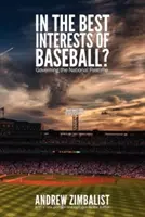 V nejlepším zájmu baseballu?: Vláda národní zábavy - In the Best Interests of Baseball?: Governing the National Pastime