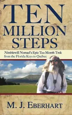 Deset milionů kroků: Nimblewill Nomad's Epic 10-Month Trek from Florida Keys to Qubec (Deset milionů kroků: Epický desetiměsíční trek kočovníka Nimblewilla z Florida Keys do Qubecu) - Ten Million Steps: Nimblewill Nomad's Epic 10-Month Trek from the Florida Keys to Qubec