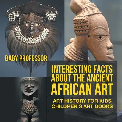 Zajímavá fakta o starověkém africkém umění - Dějiny umění pro děti - Dětské knihy o umění - Interesting Facts About The Ancient African Art - Art History for Kids - Children's Art Books