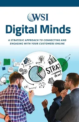 Digitální mysl: Strategický přístup k navázání kontaktu se zákazníky a jejich zapojení do online komunikace - Digital Minds: A Strategic Approach to Connecting and Engaging with Your Customers Online
