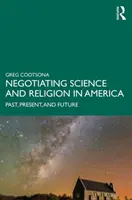 Vyjednávání o vědě a náboženství v Americe: Minulost, současnost a budoucnost - Negotiating Science and Religion In America: Past, Present, and Future