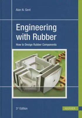 Engineering with Rubber 3e: Jak navrhovat gumové součásti - Engineering with Rubber 3e: How to Design Rubber Components