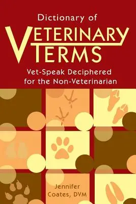 Slovník veterinárních termínů: Vet Speak Deciphered for the Non Veterinarian (Veterinární mluva rozluštěná pro neveterináře) - Dictionary of Veterinary Terms: Vet Speak Deciphered for the Non Veterinarian