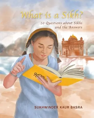 Co je to sikh: 20 otázek o sikhi a odpovědi na ně - What is a Sikh?: 20 Questions about Sikhi and the Answers