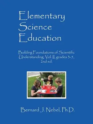 Přírodovědné vzdělávání na základní škole: Základy přírodovědného poznání, II. díl, 3.-5. třída, 2. vyd. - Elementary Science Education: Building Foundations of Scientific Understanding, Vol. II, grades 3-5, 2nd ed.
