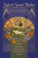 Súfiové a těla světců: Sufíjové: mystika, tělesnost a posvátná moc v islámu. - Sufis and Saints' Bodies: Mysticism, Corporeality, and Sacred Power in Islam