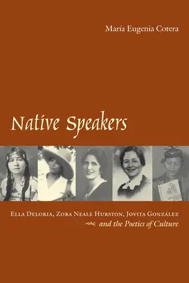 Původní mluvčí: Ella Deloria, Zora Neale Hurston, Jovita Gonzalez a poetika kultury - Native Speakers: Ella Deloria, Zora Neale Hurston, Jovita Gonzalez, and the Poetics of Culture