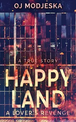 Šťastná země - Pomsta milenců: Požár nočního klubu, který šokoval celý národ - Happy Land - A Lover's Revenge: The nightclub fire that shocked a nation