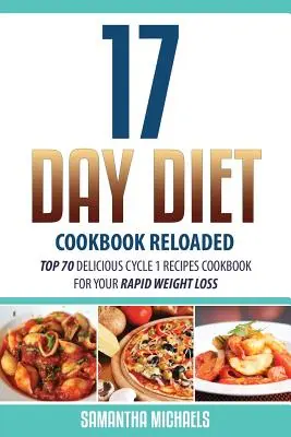 Kuchařka 17denní diety Reloaded: Kuchařka pro rychlé hubnutí: 70 nejchutnějších receptů 1. cyklu. - 17 Day Diet Cookbook Reloaded: Top 70 Delicious Cycle 1 Recipes Cookbook for Your Rapid Weight Loss