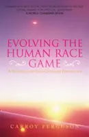 Vývoj hry na lidskou rasu: Duchovní a na duši zaměřená perspektiva - Evolving the Human Race Game: A Spiritual and Soul-Centered Perspective