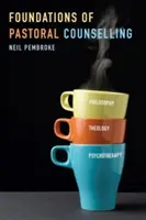Základy pastoračního poradenství: Vycházející z filozofie, teologie a psychoterapie: Základní principy pastorační péče: integrace filosofie, teologie a psychoterapie. - Foundations of Pastoral Counselling: Integrating Philosophy, Theology, and Psychotherapy
