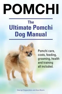 Pomůcky pro psy. The Ultimate Pomchi Dog Manual. Pomchi péče, náklady, krmení, péče o srst, zdraví a výcvik vše v ceně. - Pomchi. The Ultimate Pomchi Dog Manual. Pomchi care, costs, feeding, grooming, health and training all included.