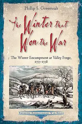 Zima, která vyhrála válku: Zimní tábor ve Valley Forge, 1777-1778 - The Winter That Won the War: The Winter Encampment at Valley Forge, 1777-1778