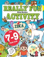 Opravdu zábavný sešit aktivit pro děti od 7 do 9 let: Zábavné a vzdělávací aktivity pro sedmi- až devítileté děti. - Really Fun Activity Book For 7-9 Year Olds: Fun & educational activity book for seven to nine year old children