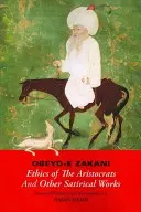 Obeyd-E Zakani, Etika aristokratů a další satirické práce - Obeyd-E Zakani, Ethics of the Aristocrats and Other Satirical Works