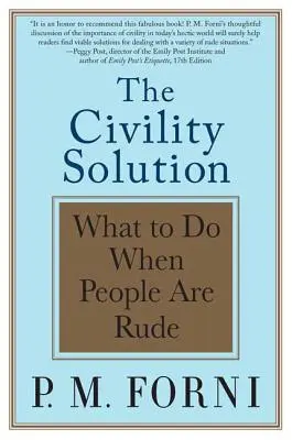 The Civility Solution (Řešení občanské slušnosti): Co dělat, když jsou lidé hrubí? - The Civility Solution: What to Do When People Are Rude
