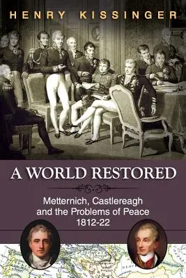 Obnovený svět: Metternich, Castlereagh a problémy míru, 1812-22 - A World Restored: Metternich, Castlereagh and the Problems of Peace, 1812-22