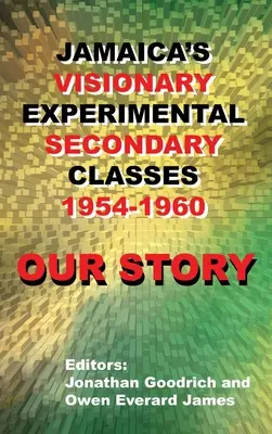 Náš příběh: Jamajka: vizionářské experimentální střední školy 1954-1960 - Our Story: Jamaica's Visionary Experimental Secondary Classes 1954 - 1960