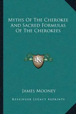 Mýty Čerokíjů a posvátné formule Čerokíjů - Myths of the Cherokee and Sacred Formulas of the Cherokees