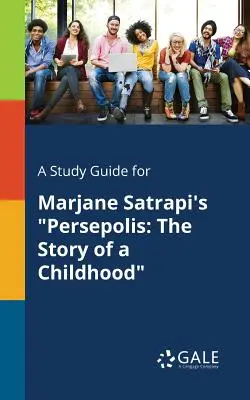 Studijní příručka ke knize Persepolis Marjane Satrapiové: Příběh jednoho dětství - A Study Guide for Marjane Satrapi's Persepolis: The Story of a Childhood