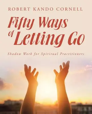 Padesát způsobů, jak nechat odejít: Práce se stíny pro duchovní praktiky - Fifty Ways of Letting Go: Shadow Work for Spiritual Practitioners