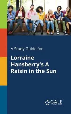 Studijní příručka ke hře Lorraine Hansberryové Rozinky na slunci (A Raisin in the Sun) - A Study Guide for Lorraine Hansberry's A Raisin in the Sun
