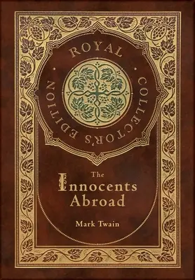 Nevinní v cizině (královské sběratelské vydání) (laminovaná vazba s přebalem) - The Innocents Abroad (Royal Collector's Edition) (Case Laminate Hardcover with Jacket)