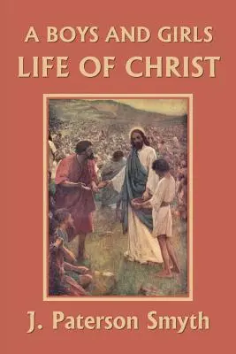 Život Krista pro chlapce a dívky (Yesterday's Classics) - A Boys and Girls Life of Christ (Yesterday's Classics)