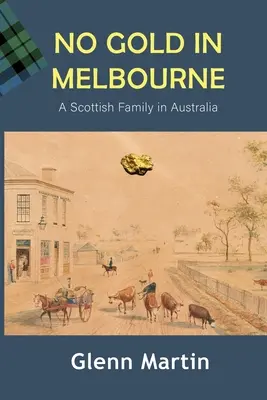 Žádné zlato v Melbourne: Skotská rodina v Austrálii: Žádný problém v Melbourne: skotská rodina v Austrálii - No Gold in Melbourne: A Scottish Family in Australia