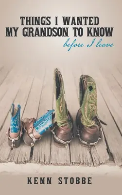 Věci, které jsem chtěl, aby můj vnuk věděl, než odejdu - Things I Wanted My Grandson to Know before I Leave