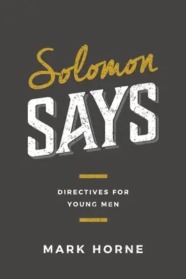 Šalamoun říká: Pokyny pro mladé muže - Solomon Says: Directives for Young Men