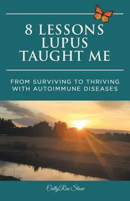 8 lekcí, které mě naučil lupus: Od přežívání k prosperitě s autoimunitním onemocněním - 8 Lessons Lupus Taught Me: From Surviving to Thriving with Autoimmune Diseases