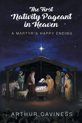 První jesličky v nebi: Šťastný konec mučedníka - The First Nativity Pageant in Heaven: A Martyr's Happy Ending