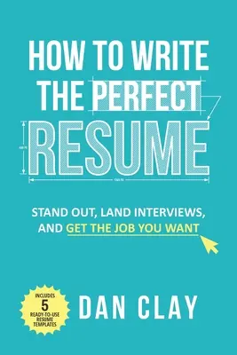 Jak napsat dokonalý životopis: Jak vyniknout, uspět na pohovoru a získat práci, po které toužíte? - How to Write the Perfect Resume: Stand Out, Land Interviews, and Get the Job You Want