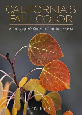 Barvy podzimu v Kalifornii: Průvodce fotografa podzimem v pohoří Sierra - California's Fall Color: A Photographer's Guide to Autumn in the Sierra