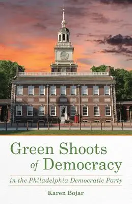 Zelené výhonky demokracie v Demokratické straně Filadelfie - Green Shoots of Democracy Within the Philadelphia Democratic Party