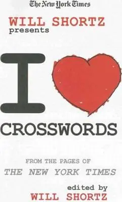 The New York Times Will Shortz představuje Miluji křížovky: Ze stránek New York Times - The New York Times Will Shortz Presents I Love Crosswords: From the Pages of the New York Times